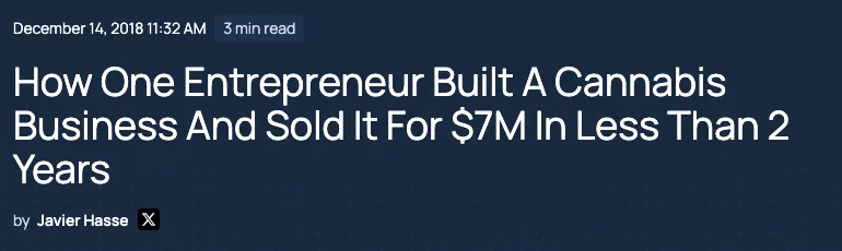 Benzinga headline: How One Entrepreneur Built A Cannabis Business And Sold It For $7M In Less Than 2 Years, by Javier Hasse