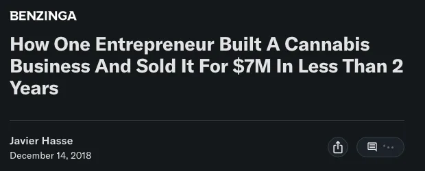 Yahoo Finance headline: How One Entrepreneur Built A Cannabis Business And Sold It For $7M In Less Than 2 Years, by Javier Hasse